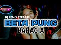 DJ REMIX TERBARU 2026 BETA PUNG BAHAGIA Remix NONGKI TETI