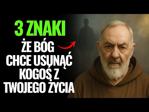 Ojciec Pio ujawnił: 3 znaki że Bóg chce usunąć kogoś z twojego życia