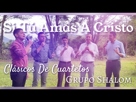 Si Tú Amas A Cristo - Grupo Shalom - Clásicos De Cuartetos (Grabado En Vivo)