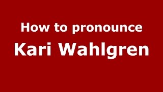 How to pronounce Kari Wahlgren