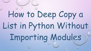 How to Deep Copy a List in Python Without Importing Modules