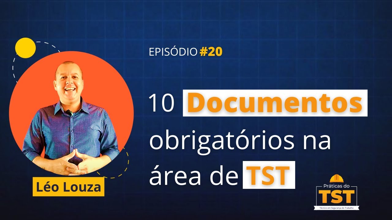 Práticas do TST #20 - 10 Documentos de SST obrigatórios que você precisa conhecer