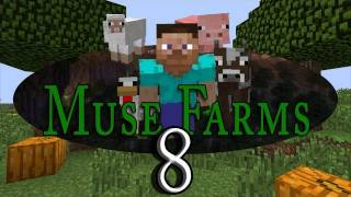 Muse Farms! (Ep 8)