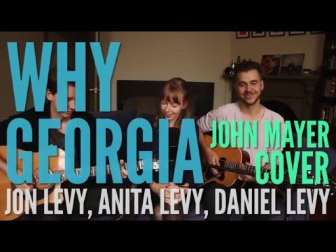 Why Georgia - John Mayer (Cover by Jon Levy, Anita Levy, & Daniel Levy)