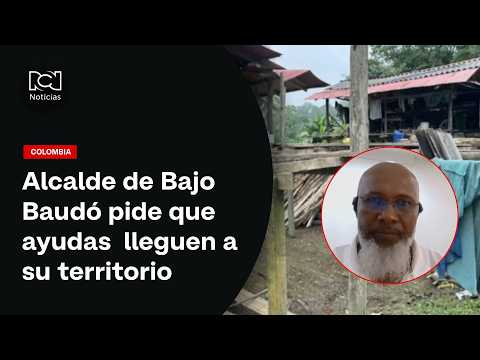 Alcalde de Bajo Baudó pide que ayudas lleguen directamente a su territorio por demoras desde Quibdó