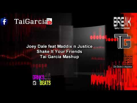 Joey Dale feat Maddix n Justice - Shake It Your Friends (Tai Garcia Mashup)