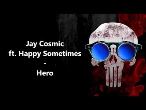 Jay Cosmic ft. Happy Sometimes - Hero