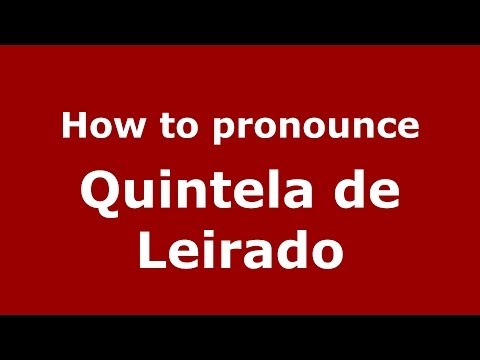 How to pronounce Quintela de Leirado (Spanish/Spain) - PronounceNames.com