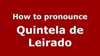 How to pronounce Quintela De Leirado