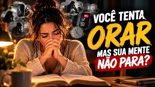 O motivo real de você não conseguir orar como antes. Entenda o Que Está Acontecendo