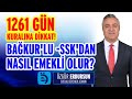 1261 GÜN KURALINA DİKKAT! BAĞKUR'LU -SSK'DAN NASIL EMEKLİ OLUR?