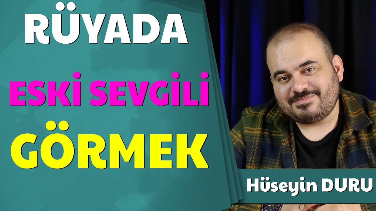 RÜYADA ESKİ SEVGİLİYİ GÖRMEK, RÜYADA SEVGİLİYİ GÖRMEK, RÜYADA ESKİ SEVGİLİNİN GERİ DÖNMESİ