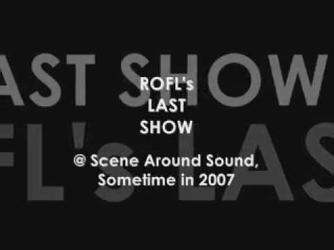ROFL - Live @ The Sandringham Hotel + Last Show @ Scene Around Sound (2007)