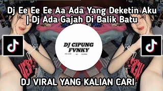 Download lagu DJ ADA GAJAH DI BALIK BATU | EE EE EE AA ADA YANG DEKETIN AKU VIRAL TIKTOK YANG KALIAN CARI !! mp3