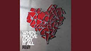 When You've Lost It All