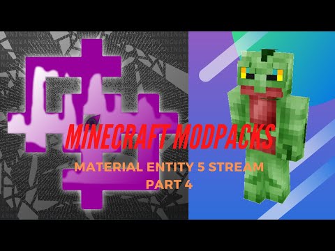 Minecraft Modpacks: Material Energy^5 Entity Stream part 4