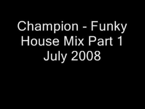 Champion - Funky House Mix Part 1