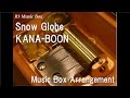 Snow Globe/KANA-BOON [Music Box] 