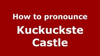 How to pronounce Kuckuckste Castle