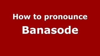 How to pronounce Banasode