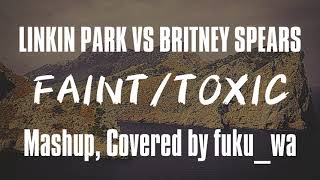 LINKIN PARK VS Britney Spears - FAINT/TOXIC (Vocal cover__)