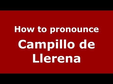 How to pronounce Campillo de Llerena (Spanish/Spain) - PronounceNames.com