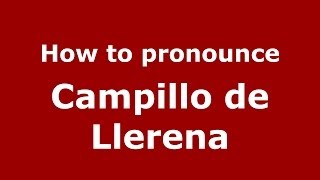 How to pronounce Campillo De Llerena