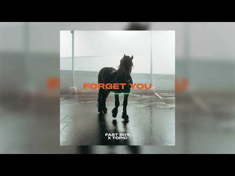 Fast Boy, Topic - Forget You