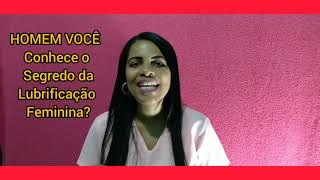 Homem voc conhece o segredo da lubrificao feminina?