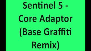 Sentinel 5 - Core Adaptor (Base Graffiti Remix)