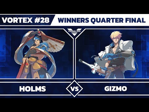 [Vortex #28] Holms vs Gizmo - Winners Quarter Final - Guilty Gear Strive