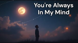 Download lagu You're Always in My Mind – Sad Love Song That Touches Your Soul 💔 mp3 Download lagu You're Always in My Mind – Sad Love Song That Touches Your Soul 💔 mp3