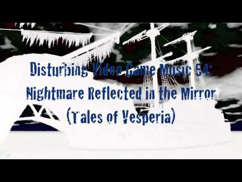 Disturbing Video Game Music 52: Nightmare Reflected in the Mirror (Tales of Vesperia)
