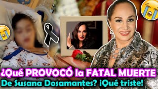 😭💔¿De qué MURIÓ Susana Dosamantes ¿Qué PROVOCÓ su FATAL MUERTE ¡Aquí TODOS los detalles!