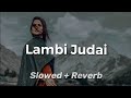 Lambi Judai Song Lambi Judai Slowed And Reverb Song Char Dino Ka Pyar O Rabba Lofi Lambi Judai
