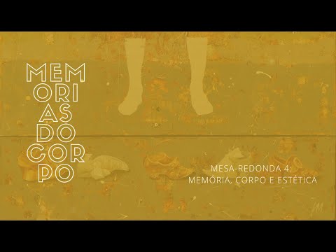 Mesa-redonda 4: memória, corpo e estética