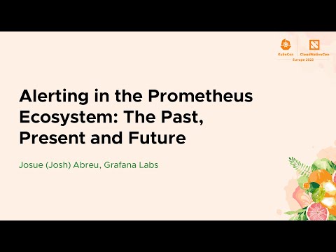Alerting in the Prometheus Ecosystem: The Past, Present and Future - Josue (Josh) Abreu