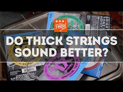 That Pedal Show – String Gauge & Tone (aka The Dubious Legend Of Thick & Skinny)