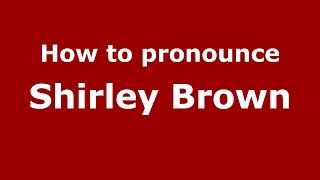 How to pronounce Shirley Brown