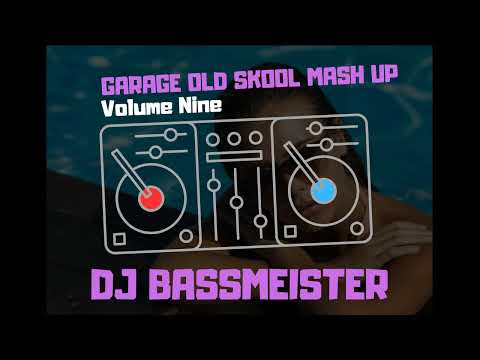 DJ Bassmeister - Garage Old Skool Mash Up (Volume Nine)