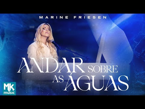 Marine Friesen - Andar Sobre As Águas (Ao Vivo) (Clipe Oficial MK Music)