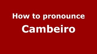 How to pronounce Cambeiro