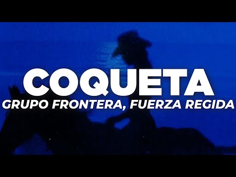 Grupo Frontera, Fuerza Regida - COQUETA (Letra)