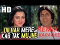Dilbar Mere Kab Tak Mujhe - Remix Remake - HD Karaoke With Scrolling Lyrics
