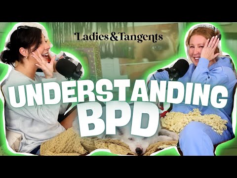 I’m disgusting on the inside || UNDERSTANDING BPD - Ladies & Tangents Podcast EP. 297