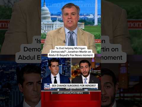 ‘Is that helping Michigan Democrats?’: Jonathan Martin on Abdul El-Sayed’s Fox News moment