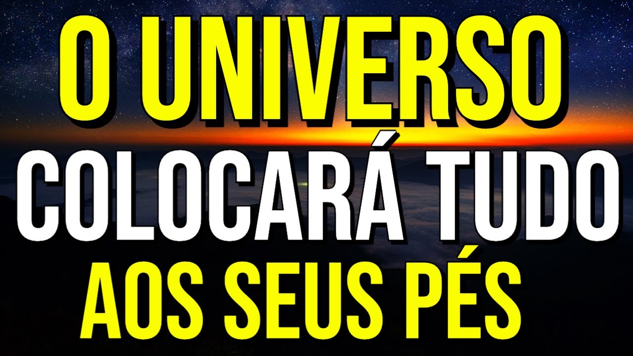 O UNIVERSO COLOCARÁ TUDO AOS SEUS PÉS | Áudio com Afirmações e Decretos para Manifestação