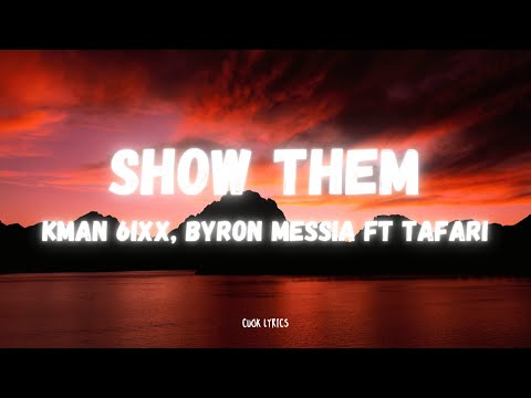 Kman 6ixx , Byron Messia , Tafari - Show Them (Lyrics)