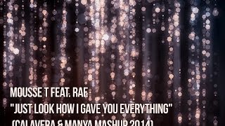 Mousse T. Feat Rae - Just Look How I Gave You Everything (Calavera &amp; Manya Mashup 2014)