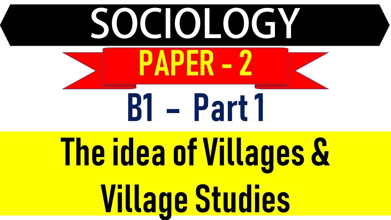 Soicology Paper 2 - B1 Part 1 - Idea of Villages and Village Studies for UPSC || IAS